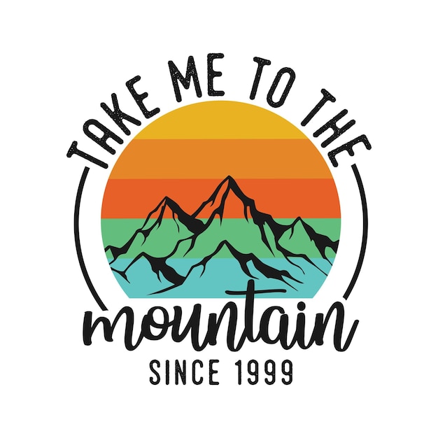 take me to the mountain vintage typography retro mountain hiking slogan tshirt design illustration