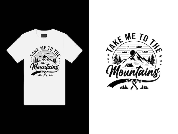 Vector take me to the mountains tshirt design