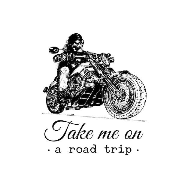 Take me on a road trip inspirational poster Vector hand drawn skeleton rider on motorcycle Vintage biker illustration