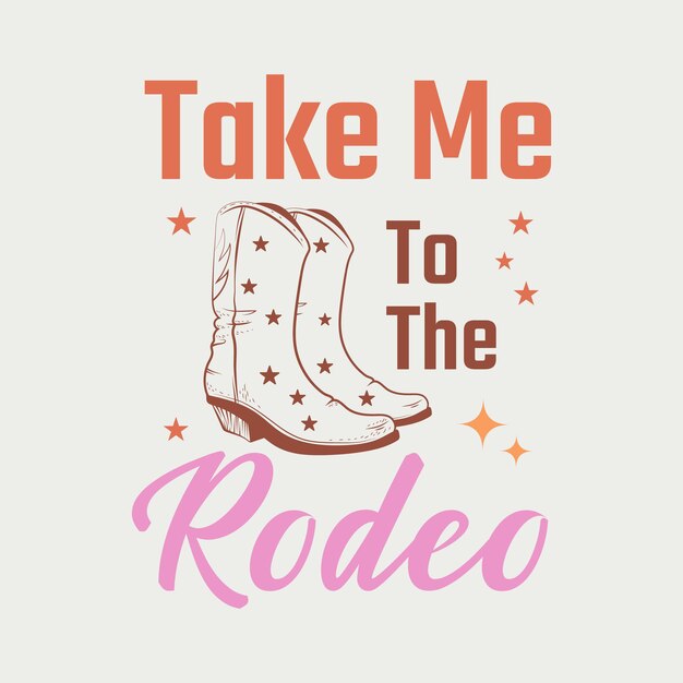 Take me to the rodeo Retro Western Quote Design