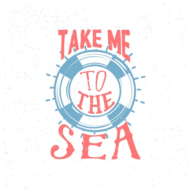 Take me to the sea concept with lifebuoy