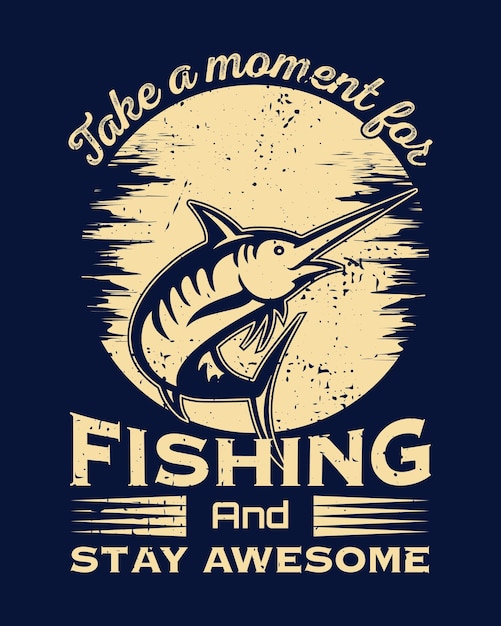 Take a moment for Fishing and stay awesome Fishing Tshirt Design