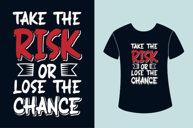 Take the risk or lose the chance typography tshirt design