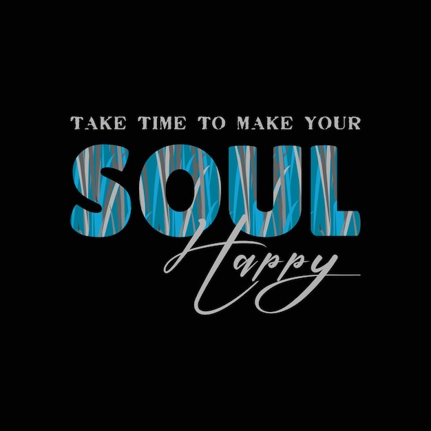 Take time to make your soul vector t shirt design