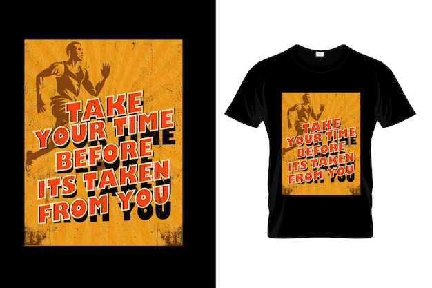 Take your time before it's taken from you tshirt design