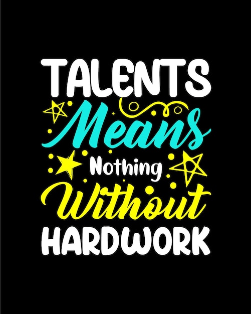 Talents means nothing without hard work typography t shirt design