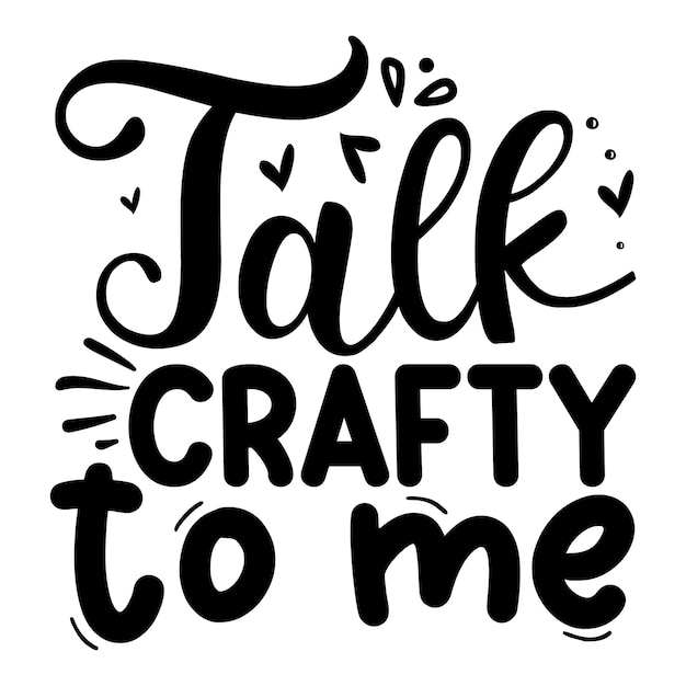 Talk crafty to me Typography Premium Vector Tshirt Design quote template