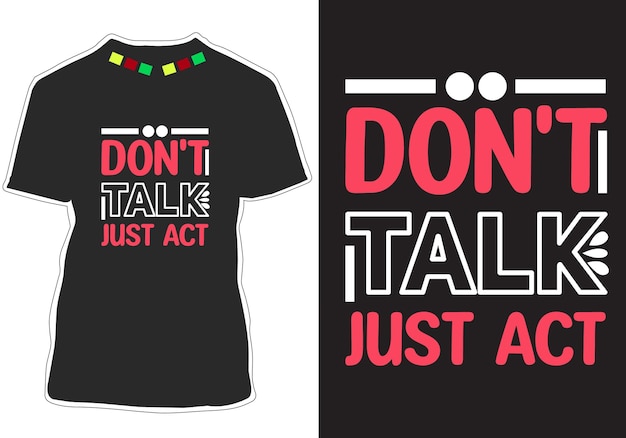 Don't Talk Just Act inspirational quotes t shirt design