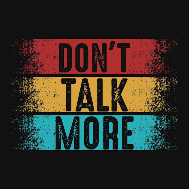 Don't talk more vintage motivation typography tshirt