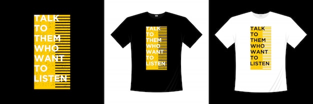 Talk to them who want to listen typography t-shirt design