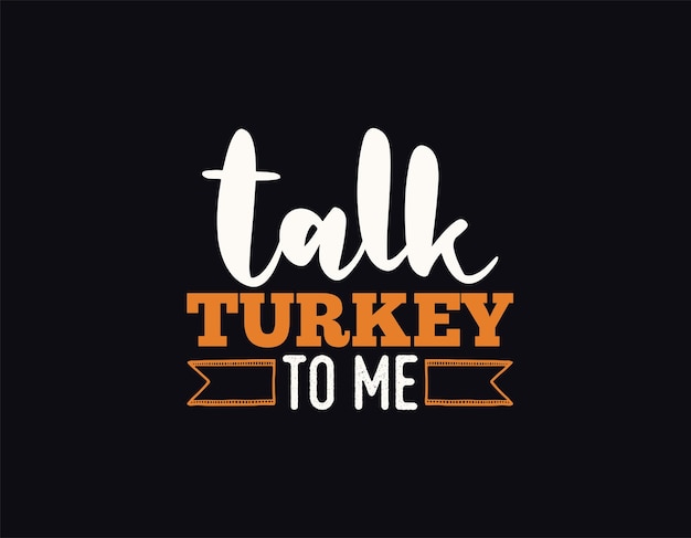 Talk turkey to me t shirt design Thanksgiving lettering vector for tshirts posters cards invitations stickers banners advertisement and other uses