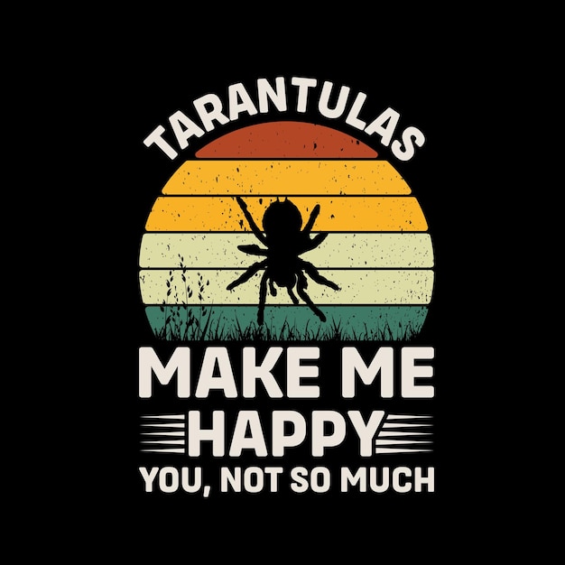 Tarantulas Make Me Happy You Not So Much Retro T Shirt Design Vector