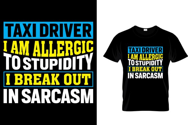 Taxi driver I am allergic to stupidity i break out in sarcasm