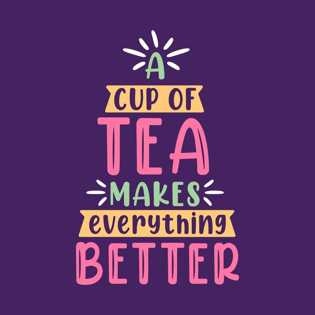 Vector tea quote lettering design, a cup of tea makes everything better