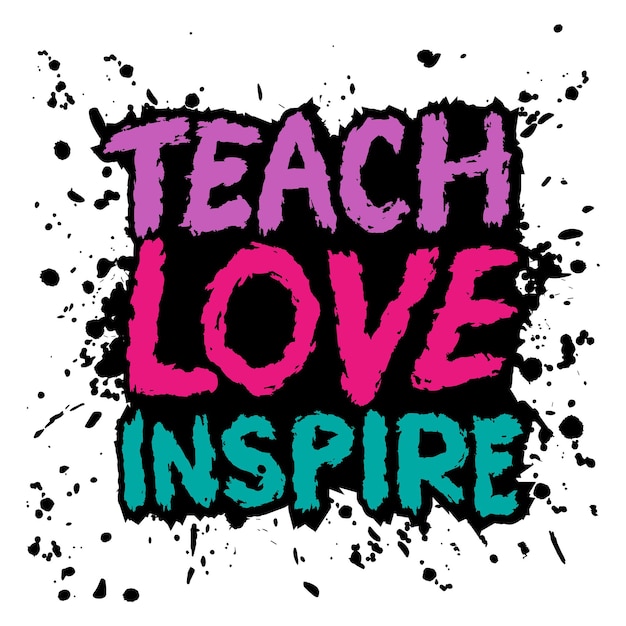 Teach Love inspire motivational quote