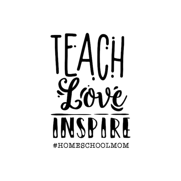 Vector teach love inspire quotes typography lettering for tshirt design