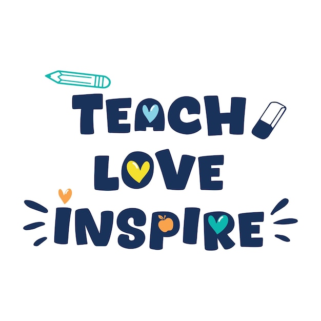 Vector teach love inspire typography slogan for t shirt printing tee graphic design vector illustration