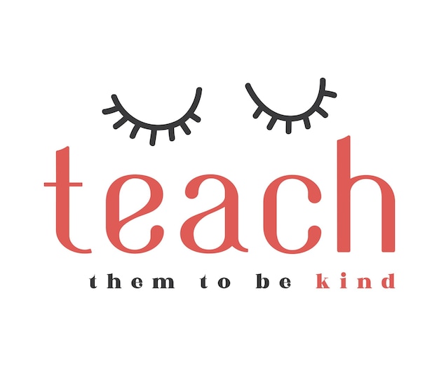 Teach them to be kind Shirt Design Cute Close eye Teacher tshirt design Teacher gift Back To School eacher Appreciation Kindergarten Funny School School Toddler math english science old school