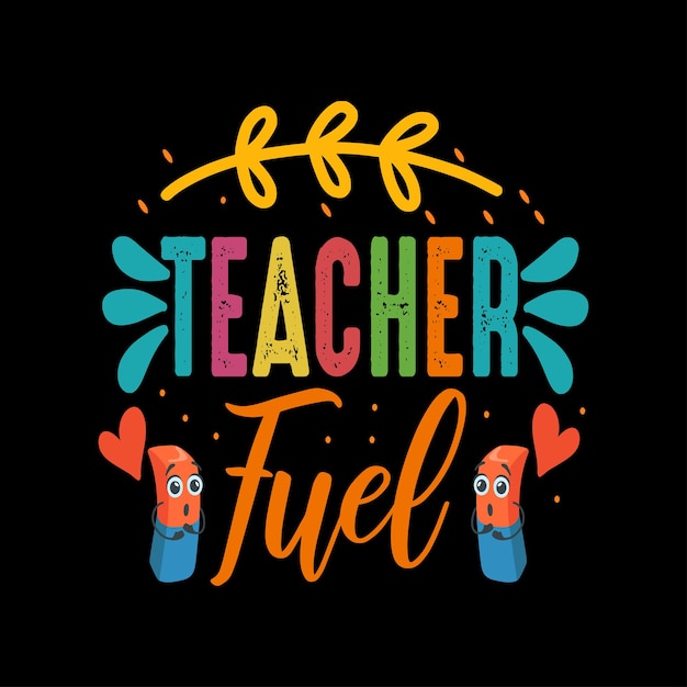 Teacher fuel colorful lettering typography T-shirt design vector