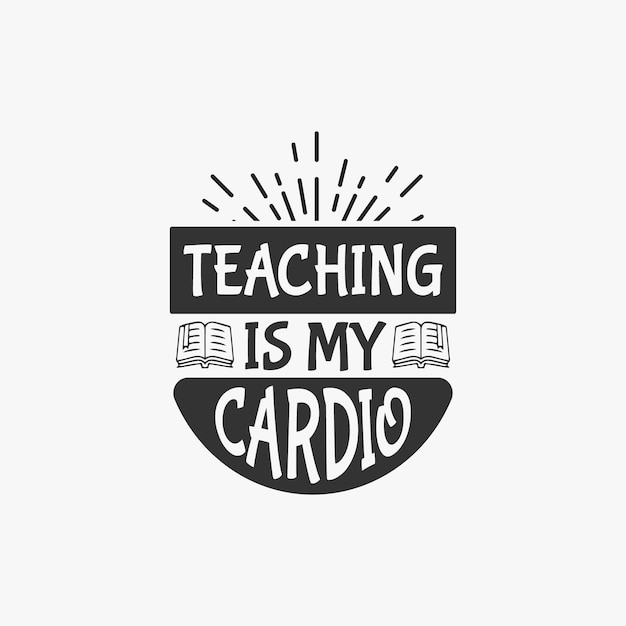 Vector teaching is my cardio teacher typographic slogan design vector