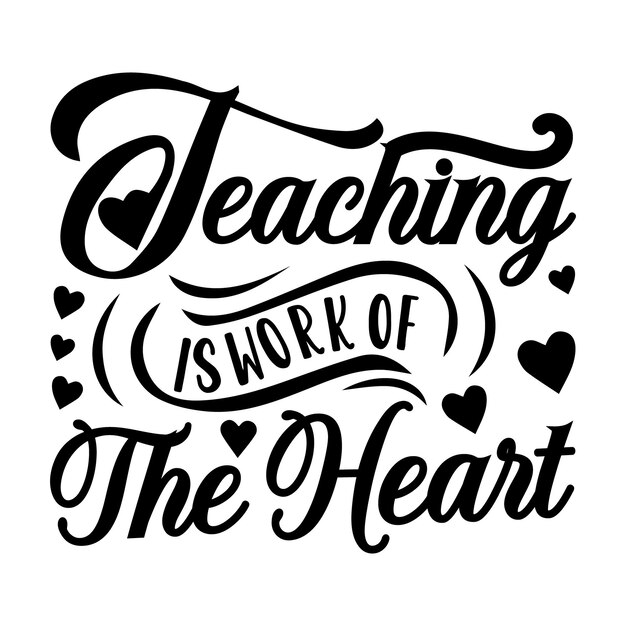 Vector teaching is the work of the heart quotes illustration premium vector design