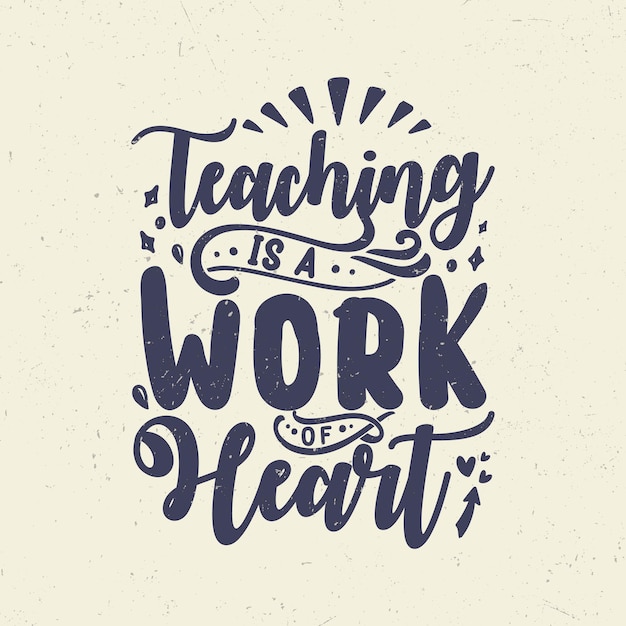 Teaching is a work of heart