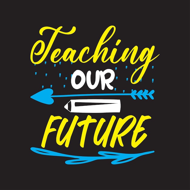 Teaching our future colorful lettering typography T-shirt design vector