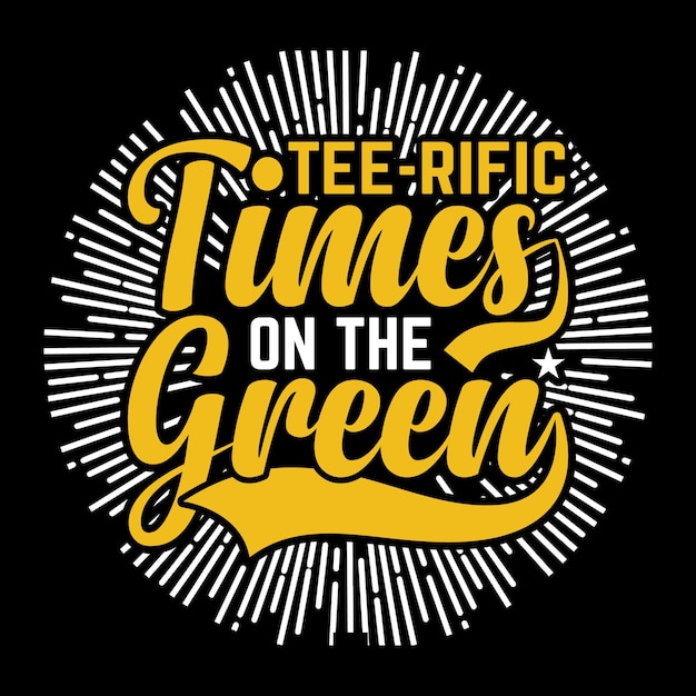 Tee rific times on the green best golf Unique t shirt design vector illustration template