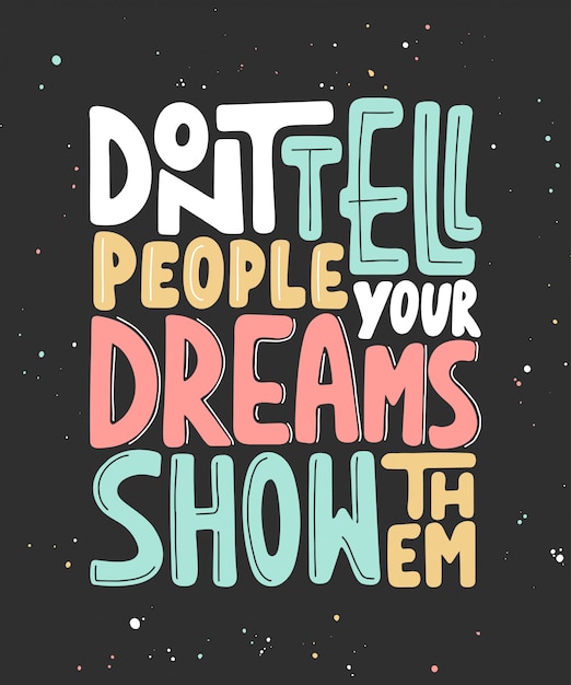 Don't tell people your dreams show them