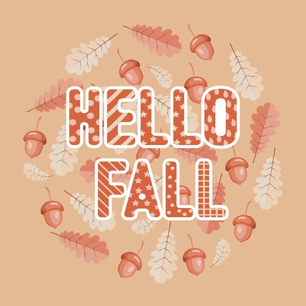 Vector text hello fall on a background of acorns and autumn leaves. illustration, print, vector