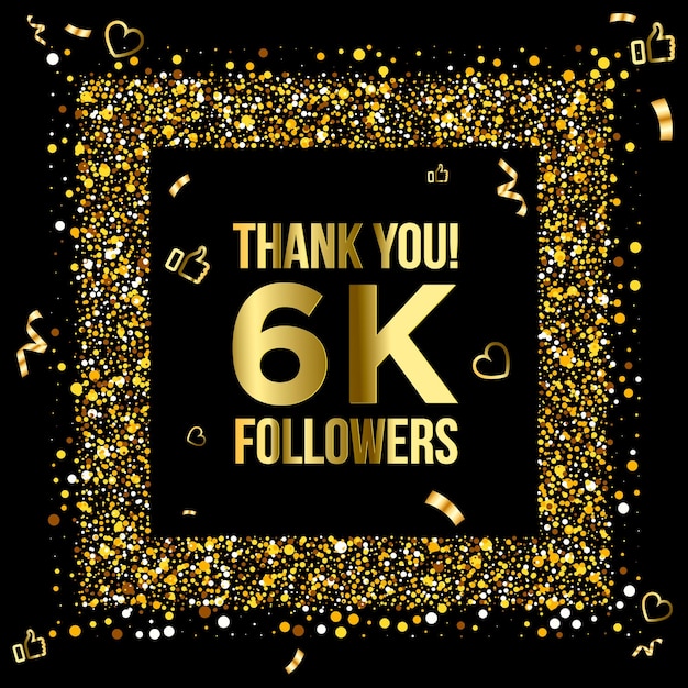 Thank you 6k or six thousand followers peoples,  online social group, happy banner celebrate, gold.