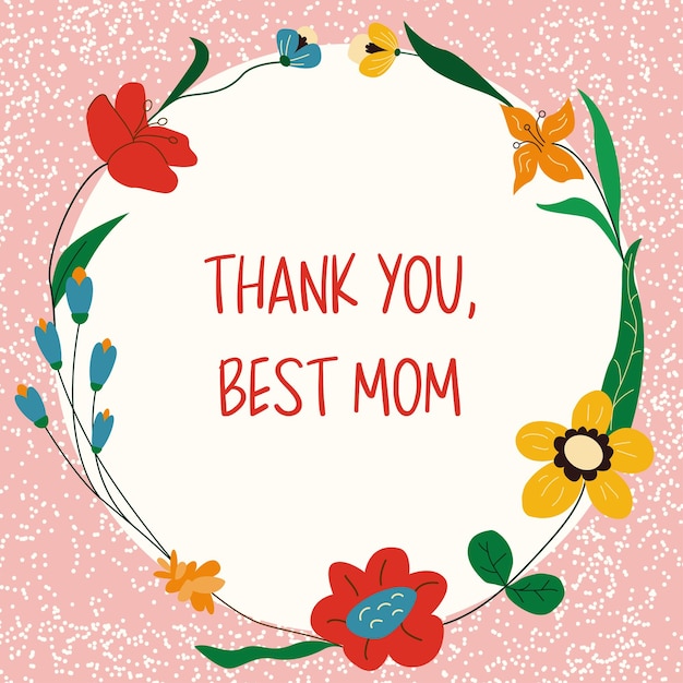 Thank you best mom floral greeting card Happy Mother's day frame with hand drawn flowers Vector