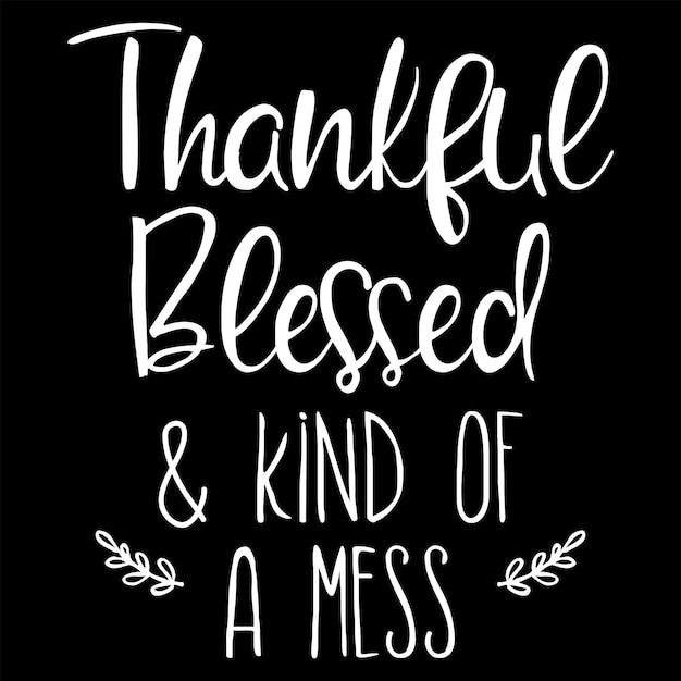 Thankful Blessed and Kind of a Mess T shirt Design Vector, Black Background