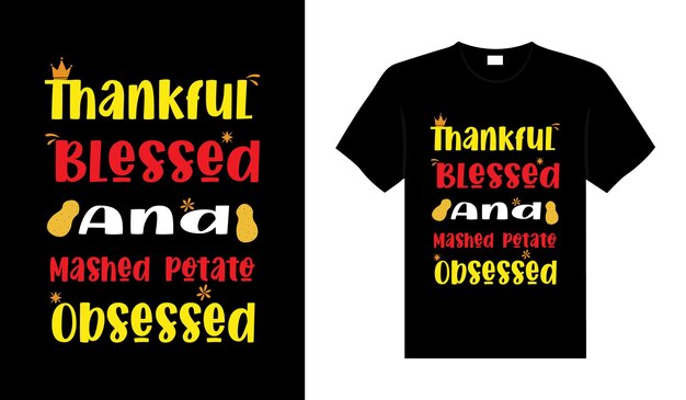 Thankful blessed and mashed potato obsessed Hand drawn Happy Thanksgiving design typography tshirt