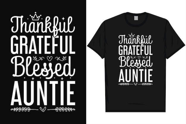 Vector thankful grateful blessed auntie happy thanksgiving day fall day leg day typography tshirt design