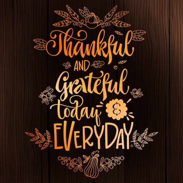 Thankful and Grateful today and Everyday - quote. Thanksgiving dinner theme hand drawn lettering phrase.