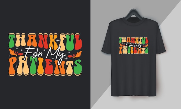 Thankful for my patients Fall Thanksgiving Day Special Tshirt Design vector Festival Holidays