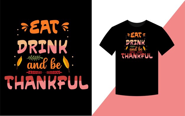 Vector thanksgiving typographic t shirt design, eat drink and be thankful