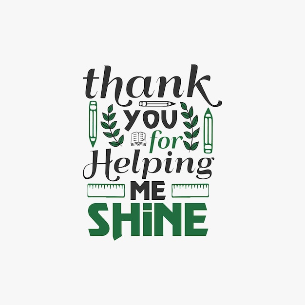 Thankyou for helping me shine teacher typographic slogan design vector