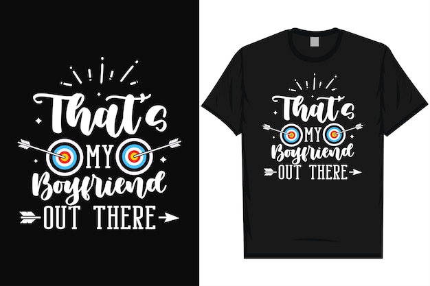 Vector thats my boyfriend out there archery shooting archery shooter bow arrow typography tshirt design