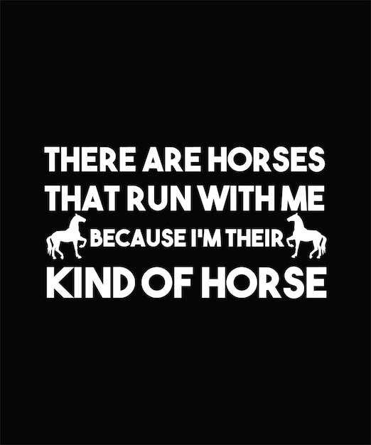 THERE ARE HORSES THAT RUN WITH ME BECAUSE I039M THEIR KIND OF HORSE HORSE TSHIRT DESIGN