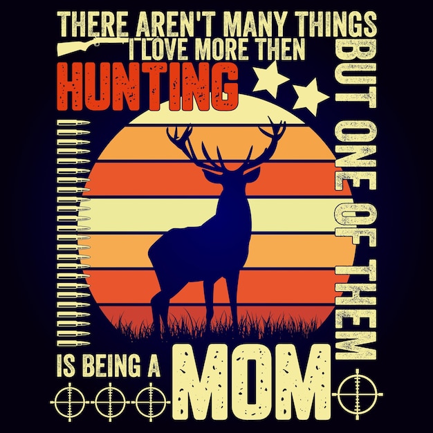 THERE AREN'T MANY THINGS I LOVE MORE THEN HUNTING BUT ONE OF THEM IS BEING A MOM