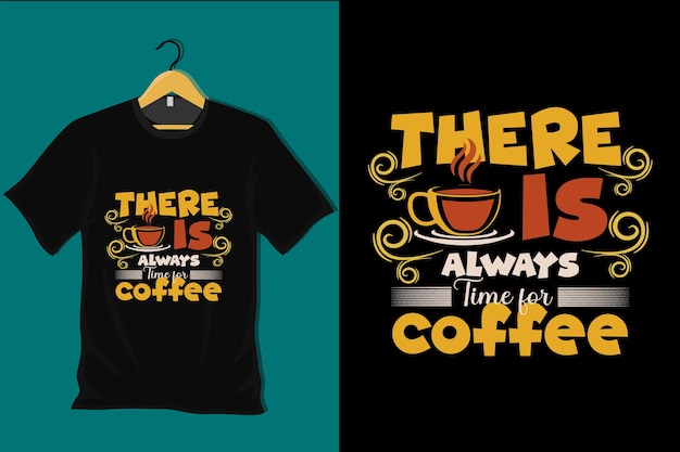 There is Always Time for Coffee T Shirt Design