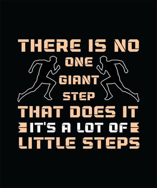 THERE IS NO ONE GIANT STEP THAT DOES IT IT'S A LOT OF LITTLE STEPS TSHIRT DESIGN PRINT TEMPLATE