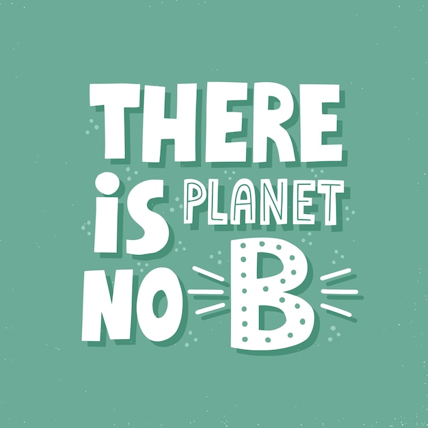 There is no planet B quote. Hand drawn eco vector lettering. Zero waste illustration for t shirt, poster, banner, card. Sustainable marketing concept.