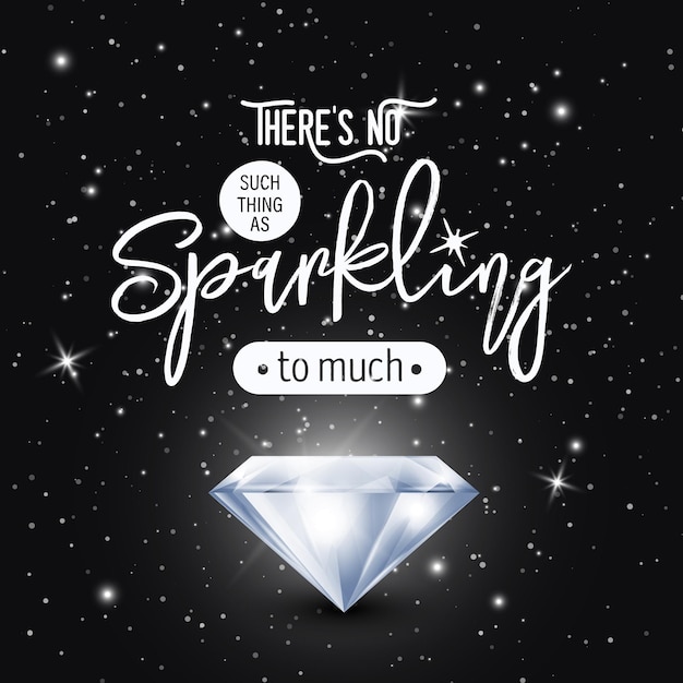 Vector there is no such thing as sparkling too much vector typographic quote on black with realistic glowing shining diamond gemstone diamond sparkle jewerly concept motivational inspirational poster