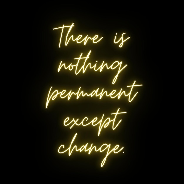 There is nothing permanent except change. motivational quote on black background