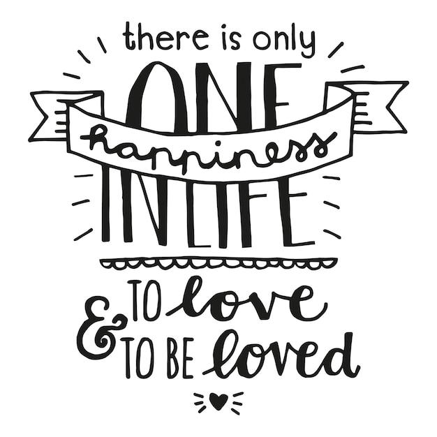 There is only one happiness in life, to love and to be loved handlettering vector illustration