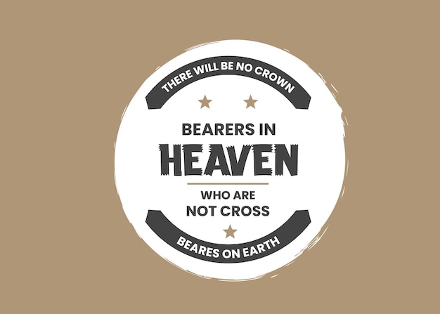 There will be no crown bearers in heaven