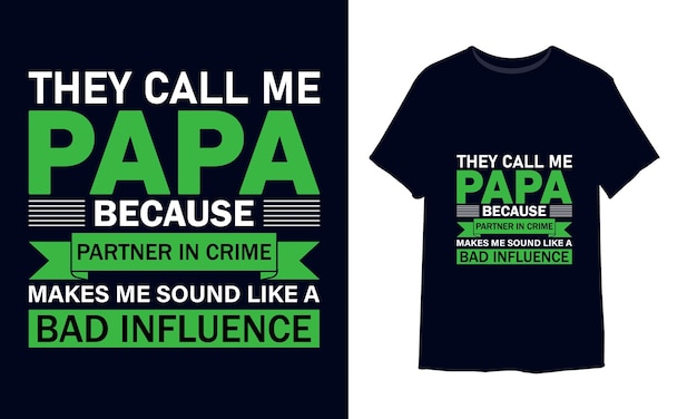 They call me papa because partner in crime makes me sound like a bad influence t-shirt design